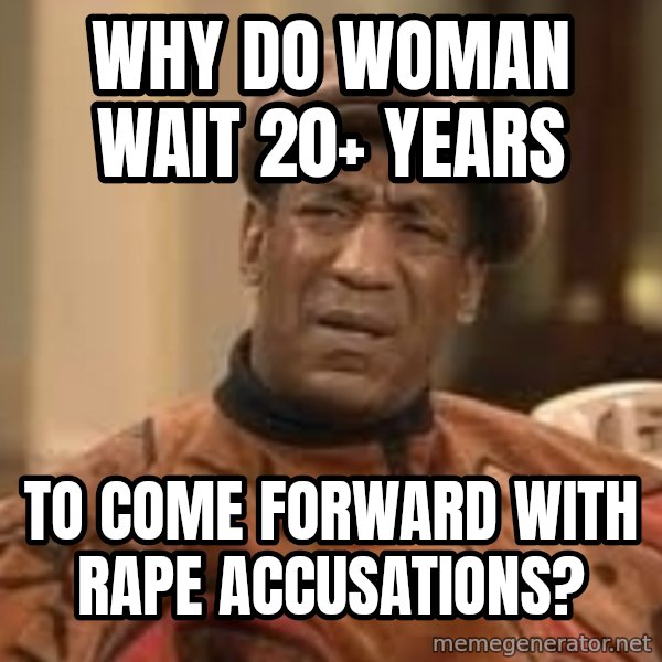 Confused Bill Cosby  meme: Why do woman wait 20+ years / to come forward with rape accusations?