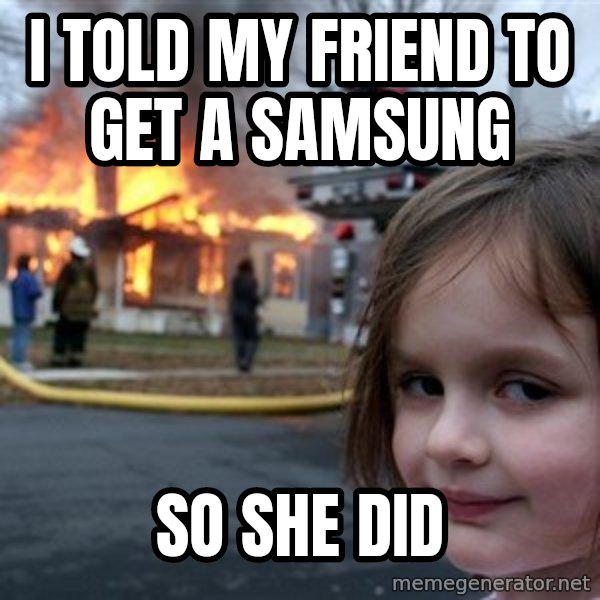 Disaster Girl meme: I told my friend to get a samsung / so she did