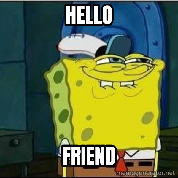 Spongebob Face meme: hello / friend