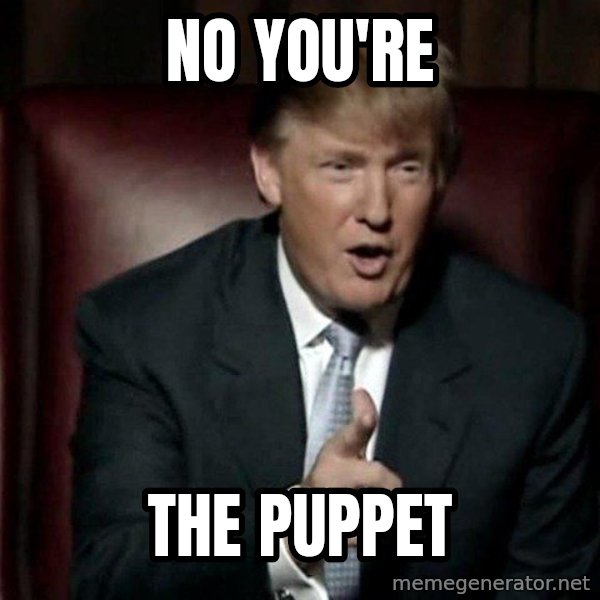 Donald Trump meme: No you're / The puppet