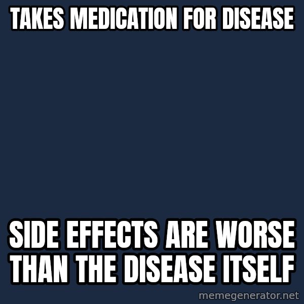 Chronic Illness Cat meme: Takes medication for disease / Side effects are worse than the disease itself
