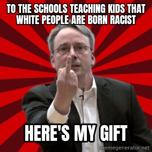 Angry Linus meme: to the schools teaching kids that white people are born racist / here's my gift
