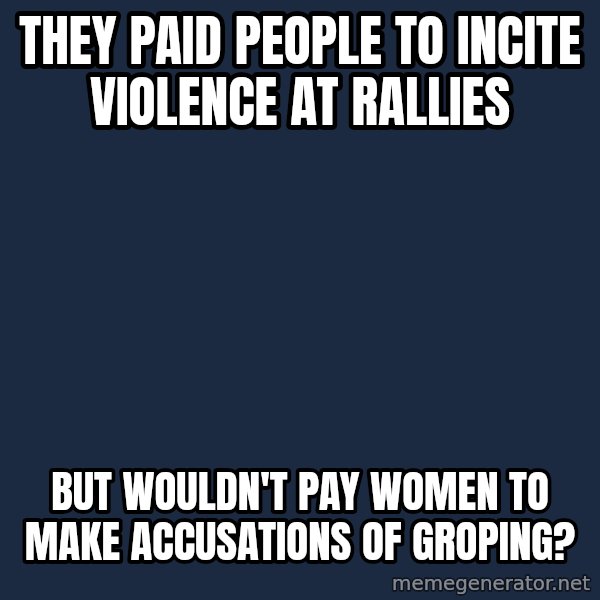 Willy Wonka meme: They paid people to incite violence at rallies / but wouldn't pay women to make accusations of groping?