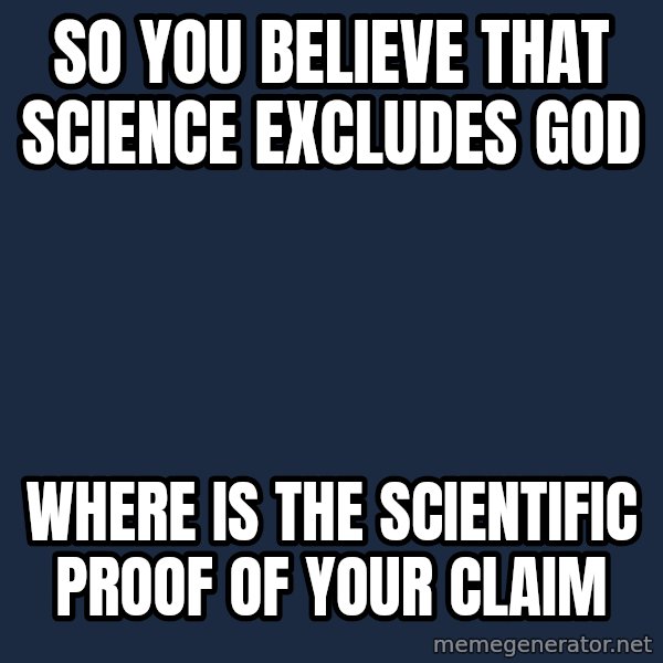 Willy Wonka meme: So you believe that Science excludes God / Where is the scientific proof of your claim