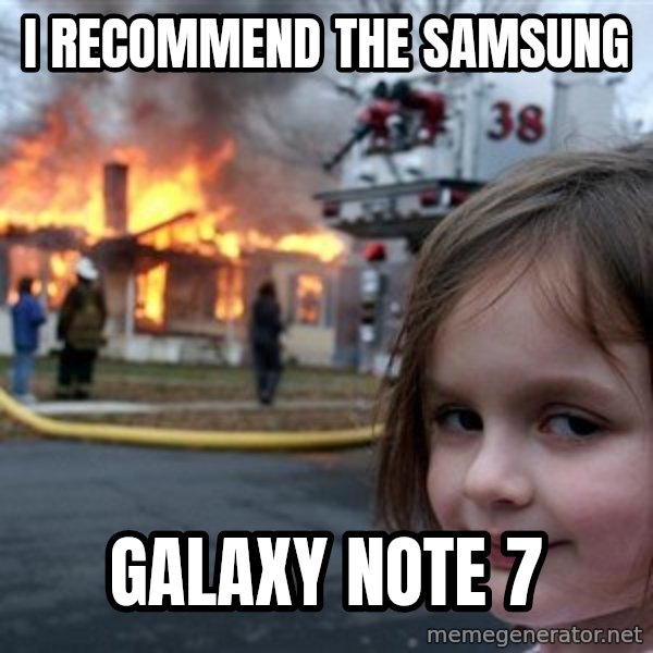 Disaster Girl meme: I recommend the Samsung / Galaxy Note 7