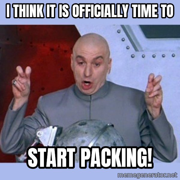 Dr Evil meme meme: i think it is officially time to / Start packing!