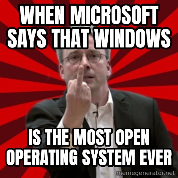 Angry Linus meme: When Microsoft says that windows / is the most open operating system ever