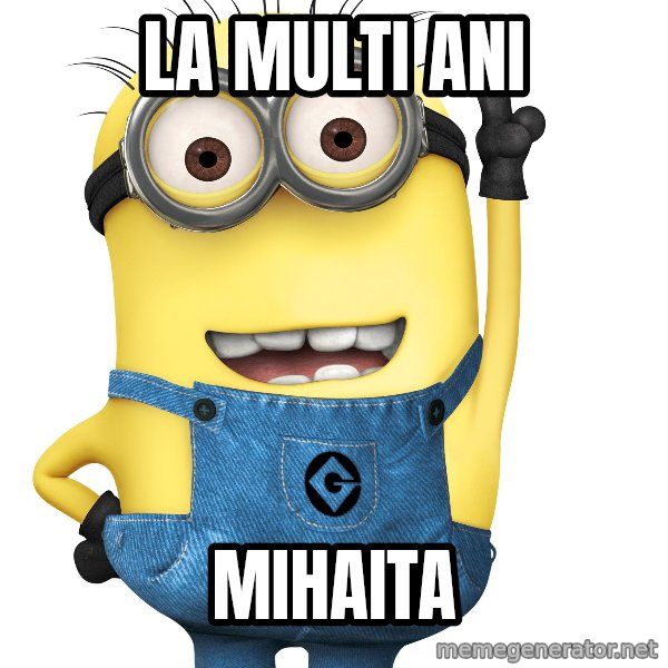 Despicable Me Minion meme: LA MULTI ANI / MIHAITA