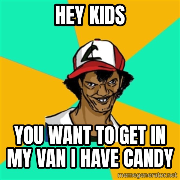 Ash Pedreiro meme: hey kids / you want to get in my van i have candy