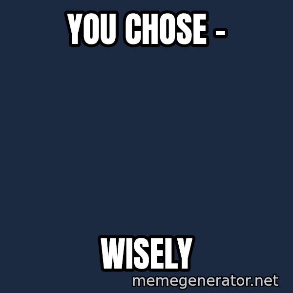 Indiana Jones Knight meme: you chose - / wisely