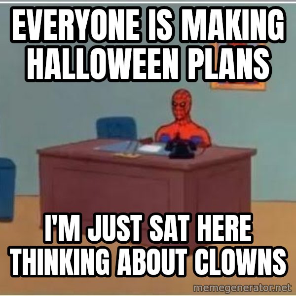 Spiderman Desk meme: everyone is making halloween plans / i'm just sat here thinking about clowns