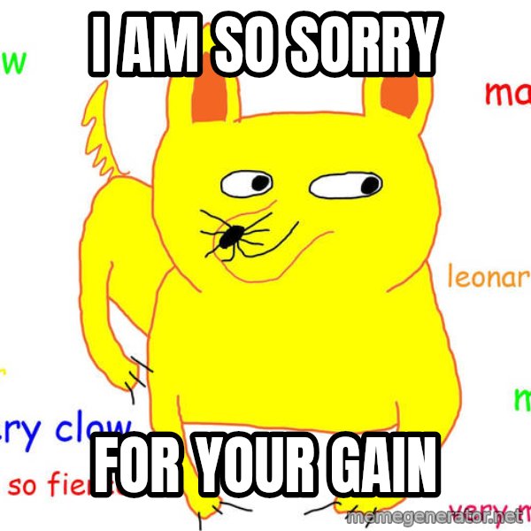 Grumpy Cat  meme: I am so sorry / for your gain