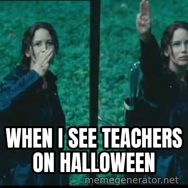 Hunger Games Katniss Salute meme: When I see teachers on Halloween