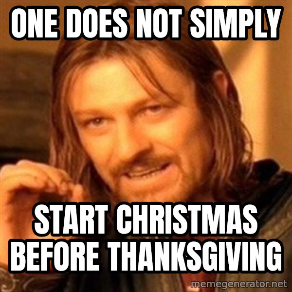 One Does Not Simply meme: One does not simply / Start christmas before thanksgiving
