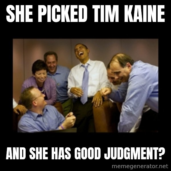 obama laughing  meme: She picked Tim Kaine / And she has good judgment?