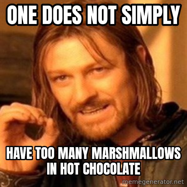One Does Not Simply meme: One does not simply / have too many marshmallows in hot chocolate