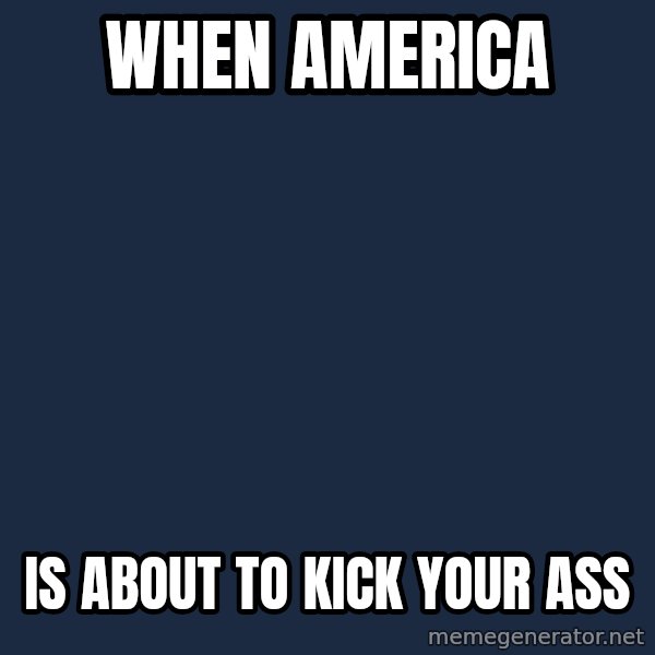Chuck Norris  meme: When America / is about to kick your ass