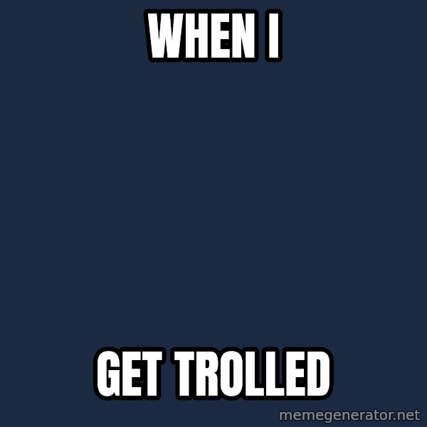 Forever Alone meme: when I / get trolled