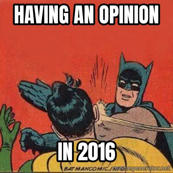 batman slap robin meme: Having an opinion / In 2016