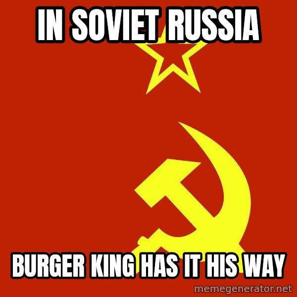 In Soviet Russia meme: in soviet russia / burger king has it his way