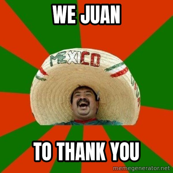 Successful Mexican meme: We JUAN / to Thank You
