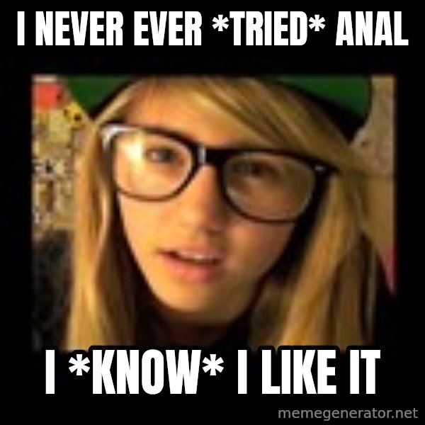 Lia Marie Johnson Hipster meme: I never ever *tried* anal / I *know* I like it