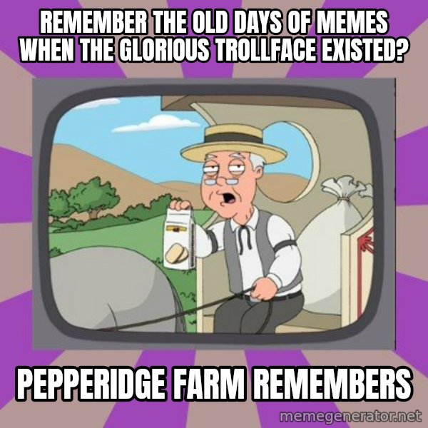 Pepperidge Farm Remembers FG meme: remember the old days of memes when the glorious trollface existed? / pepperidge farm remembers