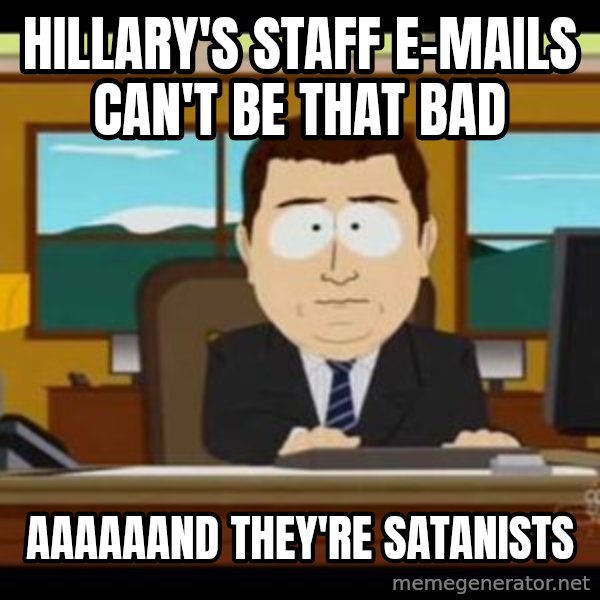 south park aand it's gone meme: Hillary's staff e-mails can't be that bad / aaaaaand they're satanists