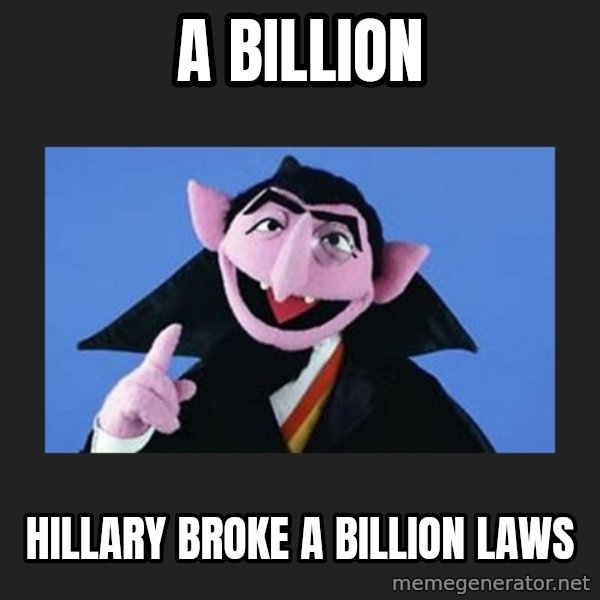 The Count from Sesame Street meme: A billion / Hillary broke a billion laws