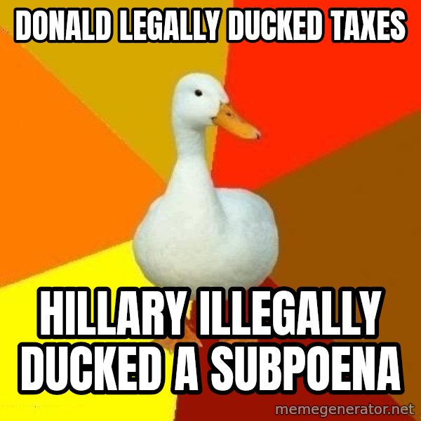 Technologically Impaired Duck meme: Donald legally ducked taxes / Hillary illegally ducked a subpoena
