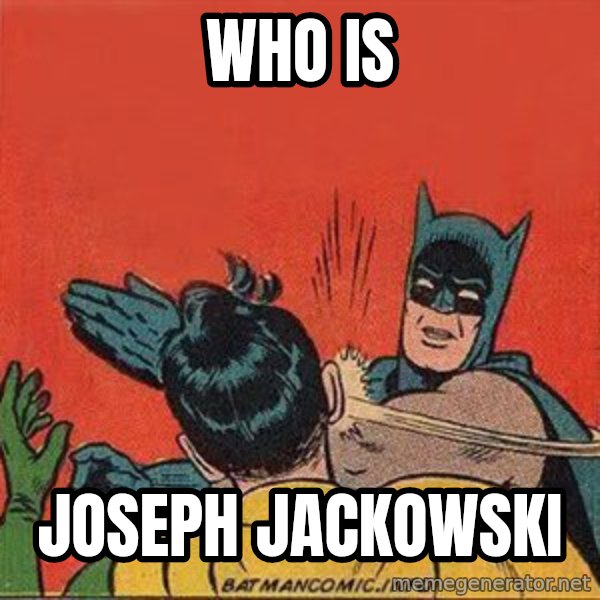 batman slap robin meme: Who is / Joseph jackowski