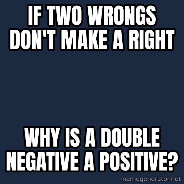 Philosoraptor meme: If two wrongs don't make a right / Why is a double negative a positive?