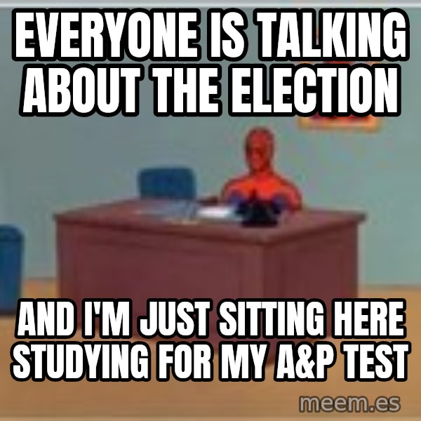 Spider Man Desk meme: Everyone is talking about the election / and I'm just sitting here studying for my A&P test
