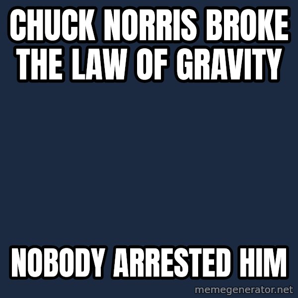 Chuck Norris  meme: chuck norris broke the law of gravity / nobody arrested him