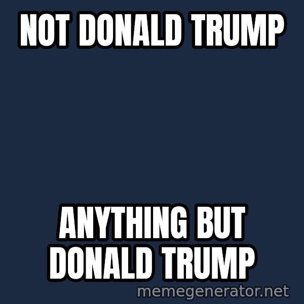 Not Slytherin meme: Not Donald Trump / Anything but Donald Trump