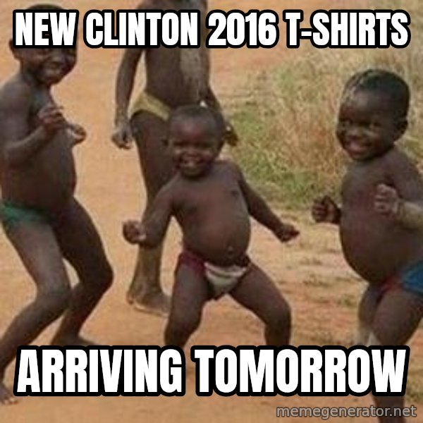 african children dancing meme: New Clinton 2016 t-shirts / Arriving tomorrow
