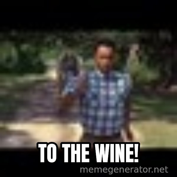 Forrest gump running meme: To the wine!