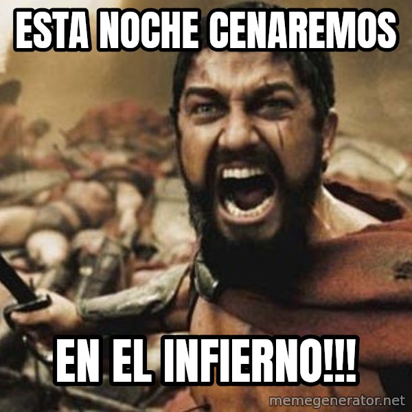 300 meme: esta noche cenaremos / en el infierno!!!