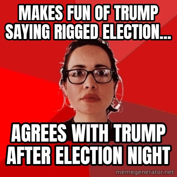 Liberal Douche Garofalo meme: Makes fun of Trump saying rigged election... / Agrees with Trump after election night