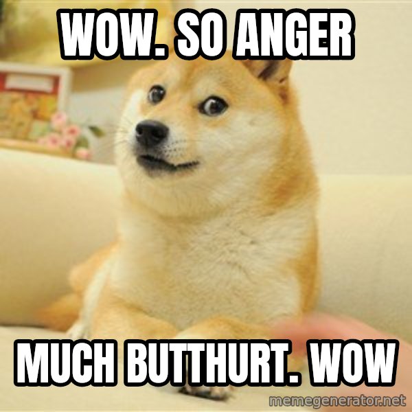 so doge meme: Wow.  So Anger / Much butthurt.  Wow