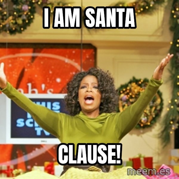 Oprah Gives Away Stuff meme: I am santa / Clause!