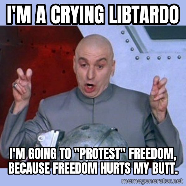 Dr Evil meme meme: I'm a crying libtardo / I'm going to "protest" freedom, because freedom hurts my butt.