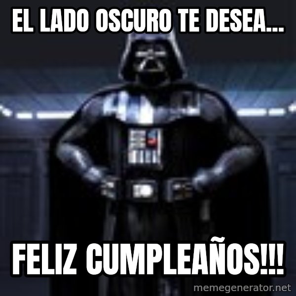 Darth Vader meme: El lado oscuro te desea... / FELIZ CUMPLEAÑOS!!!