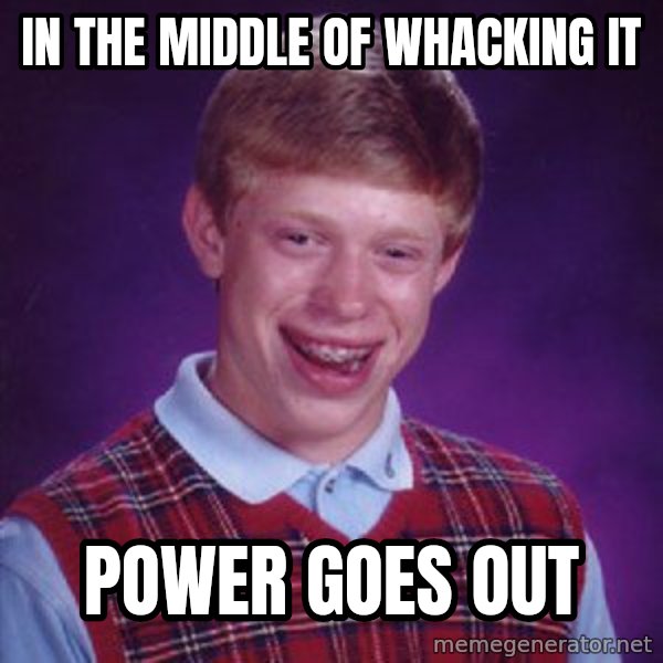 Bad Luck Brian meme: In the middle of whacking it / power goes out