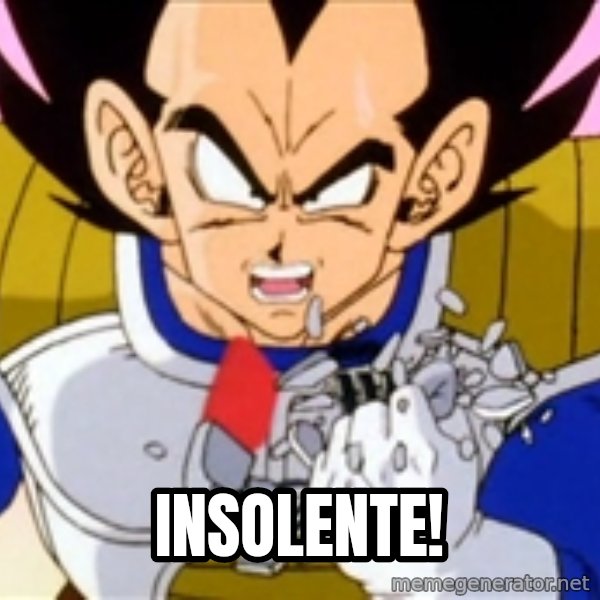 Over 9000 meme: INSOLENTE!