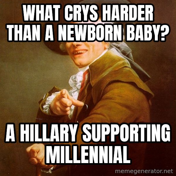 Joseph Ducreux meme: what crys harder than a newborn baby? / a Hillary supporting millennial