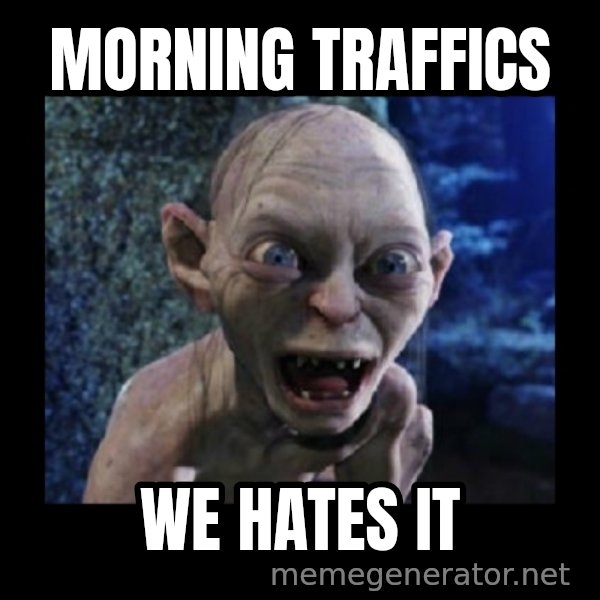 Angry Gollum meme: morning traffics / we hates it