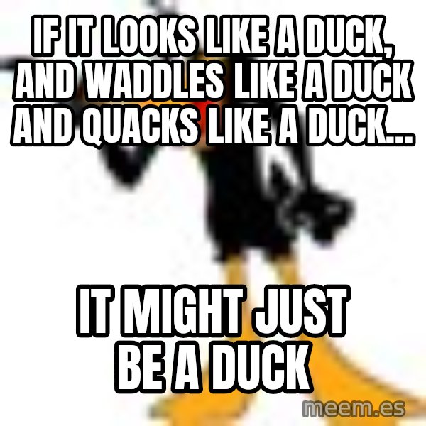 Daffy Duck Angry meme: If it looks like a duck, and waddles like a duck and QUACKS like a duck... / It might just be a duck