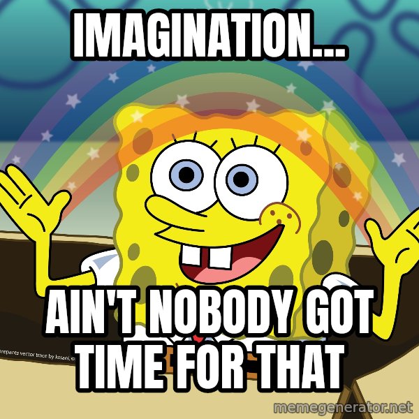 spongebob rainbow meme: Imagination... / Ain't nobody got time for that
