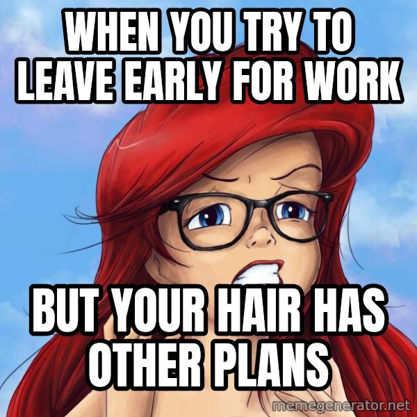 Hipster Ariel meme: When you try to leave early for work / but your hair has other plans